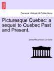 Picturesque Quebec : a sequel to Quebec Past and Present. - Book