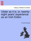 Ulster as It Is; Or, Twenty-Eight Years' Experience as an Irish Editor. - Book