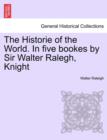The Historie of the World. In five bookes by Sir Walter Ralegh, Knight - Book