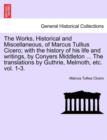 The Works, Historical and Miscellaneous, of Marcus Tullius Cicero; With the History of His Life and Writings, by Conyers Middleton ... the Translations by Guthrie, Melmoth, Vol. II, a New Edition - Book