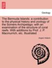 The Bermuda Islands : A Contribution to the Physical History and Zoology of the Somers Archipelago; With an Examination of the Structure of Coral Reefs. with Additions by Prof. J. P. Macmurrich, Etc. - Book