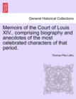 Memoirs of the Court of Louis XIV., Comprising Biography and Anecdotes of the Most Celebrated Characters of That Period. - Book
