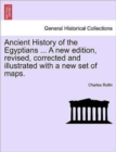 Ancient History of the Egyptians ... Vol. IV, A new edition, revised, corrected and illustrated with a new set of maps. - Book