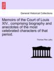 Memoirs of the Court of Louis XIV., Comprising Biography and Anecdotes of the Most Celebrated Characters of That Period. - Book