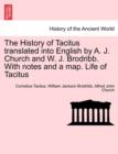The History of Tacitus Translated Into English by A. J. Church and W. J. Brodribb. with Notes and a Map. Life of Tacitus - Book