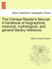 The Chinese Reader's Manual. a Handbook of Biographical, Historical, Mythological, and General Literary Reference. - Book