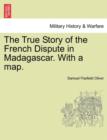 The True Story of the French Dispute in Madagascar. with a Map. - Book