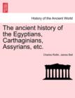 The ancient history of the Egyptians, Carthaginians, Assyrians, etc. - Book