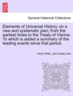 Elements of Universal History, on a new and systematic plan; from the earliest times to the Treaty of Vienna. To which is added a summary of the leading events since that period. - Book