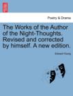 The Works of the Author of the Night-Thoughts. Revised and Corrected by Himself. a New Edition. - Book