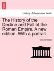 The History of the Decline and Fall of the Roman Empire. A new edition. With a portrait - Book