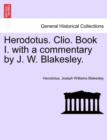 Herodotus. Clio. Book I. with a Commentary by J. W. Blakesley. - Book