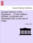 Ancient History of the Egyptians ... A new edition, revised, corrected and illustrated with a new set of maps. - Book