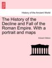 The History of the Decline and Fall of the Roman Empire. With a portrait and maps. Vol. I. A New Edition. - Book
