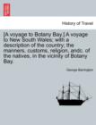 [A Voyage to Botany Bay.] a Voyage to New South Wales; With a Description of the Country; The Manners, Customs, Religion, Andc. of the Natives, in the Vicinity of Botany Bay. - Book