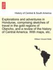 Explorations and adventures in Honduras, comprising sketches of travel in the gold regions of Olancho, and a review of the history of Central America. With maps, etc. - Book