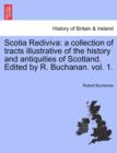 Scotia Rediviva : a collection of tracts illustrative of the history and antiquities of Scotland. Edited by R. Buchanan. vol. 1. - Book