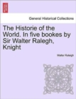 The Historie of the World. In five bookes by Sir Walter Ralegh, Knight - Book