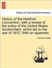 History of the Hartford Convention; With a Review of the Policy of the United States Government, Which Led to the War of 1812. with an Appendix - Book