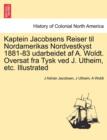 Kaptein Jacobsens Reiser Til Nordamerikas Nordvestkyst 1881-83 Udarbeidet AF A. Woldt. Oversat Fra Tysk Ved J. Utheim, Etc. Illustrated - Book