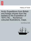 Arctic Expeditions from British and Foreign Shores from the Earliest to the Expedition of 1875 (76) ... Numerous Coloured Illustrations, Maps. - Book