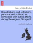 Recollections and Reflections Personal and Political, as Connected with Public Affairs, During the Reign of George III. - Book