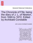 The Chronicle of Fife; Being the Diary of J. L. of Newton, from 1649 to 1672. Edited by Archibald Constable - Book