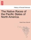 The Native Races of the Pacific States of North America. - Book