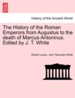 The History of the Roman Emperors from Augustus to the death of Marcus Antoninus. Edited by J. T. White - Book