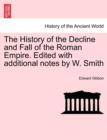 The History of the Decline and Fall of the Roman Empire. Edited with Additional Notes by W. Smith - Book