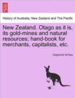 New Zealand. Otago as It Is, Its Gold-Mines and Natural Resources; Hand-Book for Merchants, Capitalists, Etc. - Book