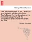 The Melancholy Fate of Sir J. Franklin and His Party, as Disclosed in Dr. Rae's Report (to the Secretary of the Admiralty); Together with the Despatches and Letters of Captain M'Clure. - Book