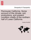Peninsular California. Some Account of the Climate, Soil, Productions, and Present Condition Chiefly of the Northern Half of Lower California. - Book
