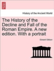 The History of the Decline and Fall of the Roman Empire. A new edition. With a portrait - Book