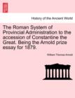 The Roman System of Provincial Administration to the Accession of Constantine the Great. Being the Arnold Prize Essay for 1879. - Book
