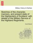 Sketches of the character, manners, and present state of the Highlanders of Scotland : with details of the Military Service of the Highland Regiments. VOL. I - Book