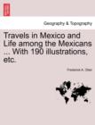 Travels in Mexico and Life among the Mexicans ... With 190 illustrations, etc. - Book