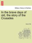 In the Brave Days of Old, the Story of the Crusades - Book