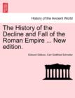 The History of the Decline and Fall of the Roman Empire ... New edition. - Book