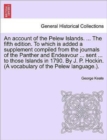 An Account of the Pelew Islands. ... the Fifth Edition. to Which Is Added a Supplement Compiled from the Journals of the Panther and Endeavour ... Sent ... to Those Islands in 1790. by J. P. Hockin. ( - Book