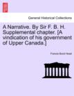 A Narrative. By Sir F. B. H. Supplemental chapter. [A vindication of his government of Upper Canada.] - Book