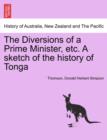 The Diversions of a Prime Minister, Etc. a Sketch of the History of Tonga - Book