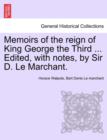 Memoirs of the Reign of King George the Third ... Edited, with Notes, by Sir D. Le Marchant. - Book