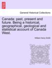 Canada : past, present and future. Being a historical, geographical, geological and statistical account of Canada West. VOL.I - Book