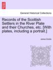 Records of the Scottish Settlers in the River Plate and their Churches, etc. [With plates, including a portrait.] - Book
