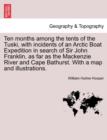 Ten Months Among the Tents of the Tuski, with Incidents of an Arctic Boat Expedition in Search of Sir John Franklin, as Far as the MacKenzie River and Cape Bathurst. with a Map and Illustrations. - Book