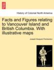 Facts and Figures Relating to Vancouver Island and British Columbia. with Illustrative Maps - Book