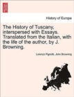 The History of Tuscany, Interspersed with Essays. Translated from the Italian, with the Life of the Author, by J. Browning. - Book