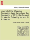 Journal of the Waterloo Campaign, Kept Throughout the Campaign of 1815. by General C. Mercer. Edited by His Son, C. A. Mercer - Book