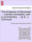 The Anabasis of Alexander ... Literally Translated, with a Commentary ... by E. J. Chinnock. - Book